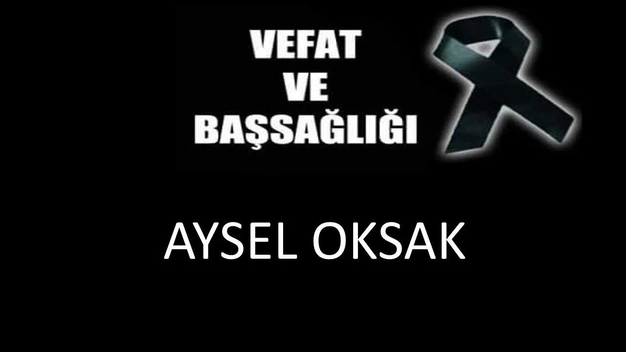 Aysel Oksak vefat etti