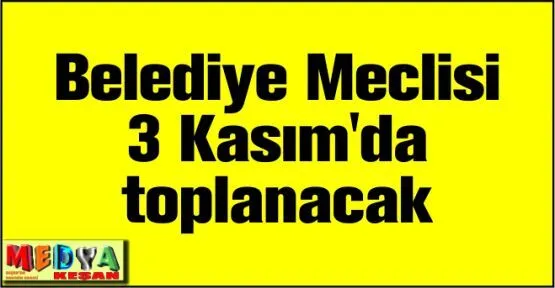 Belediye Meclisi 3 Kasım’da toplanacak