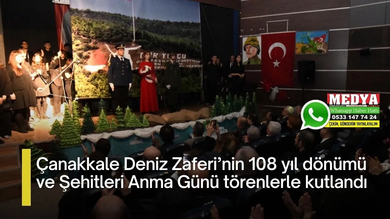Çanakkale Deniz Zaferi’nin 108 yıl dönümü ve Şehitleri Anma Günü törenlerle kutlandı
