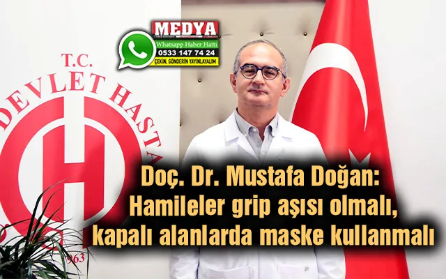 Doç. Dr. Mustafa Doğan gribal enfeksiyon konusunda uyardı