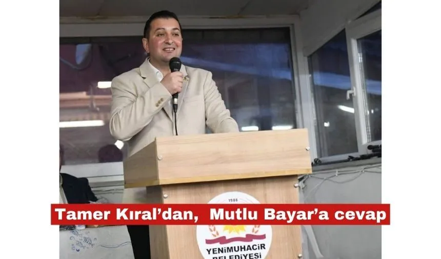 Tamer Kıral’dan,  Mutlu Bayar’a cevap
