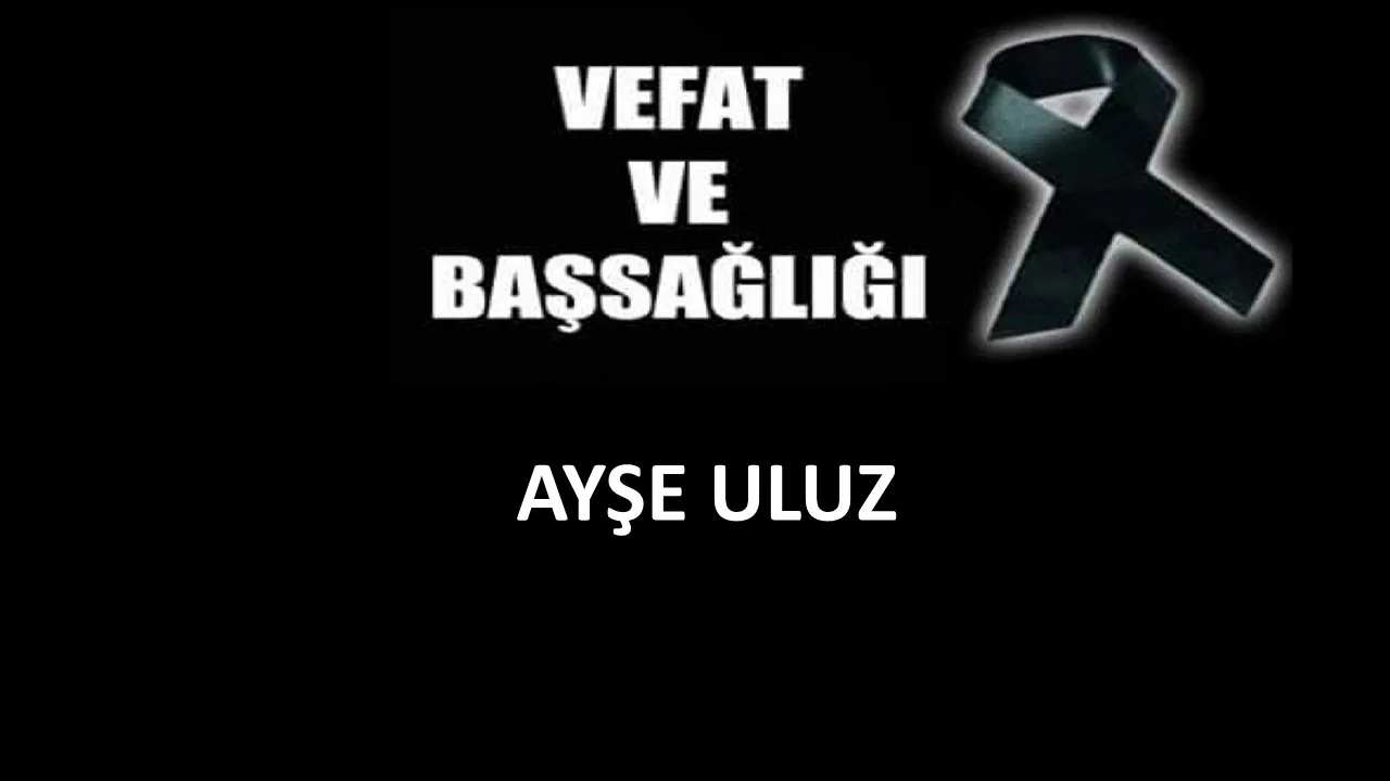 Ayşe Uluz vefat etti