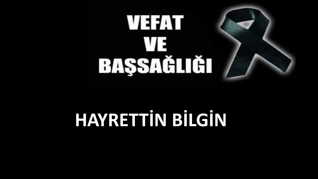 Hayrettin Bilgin vefat etti