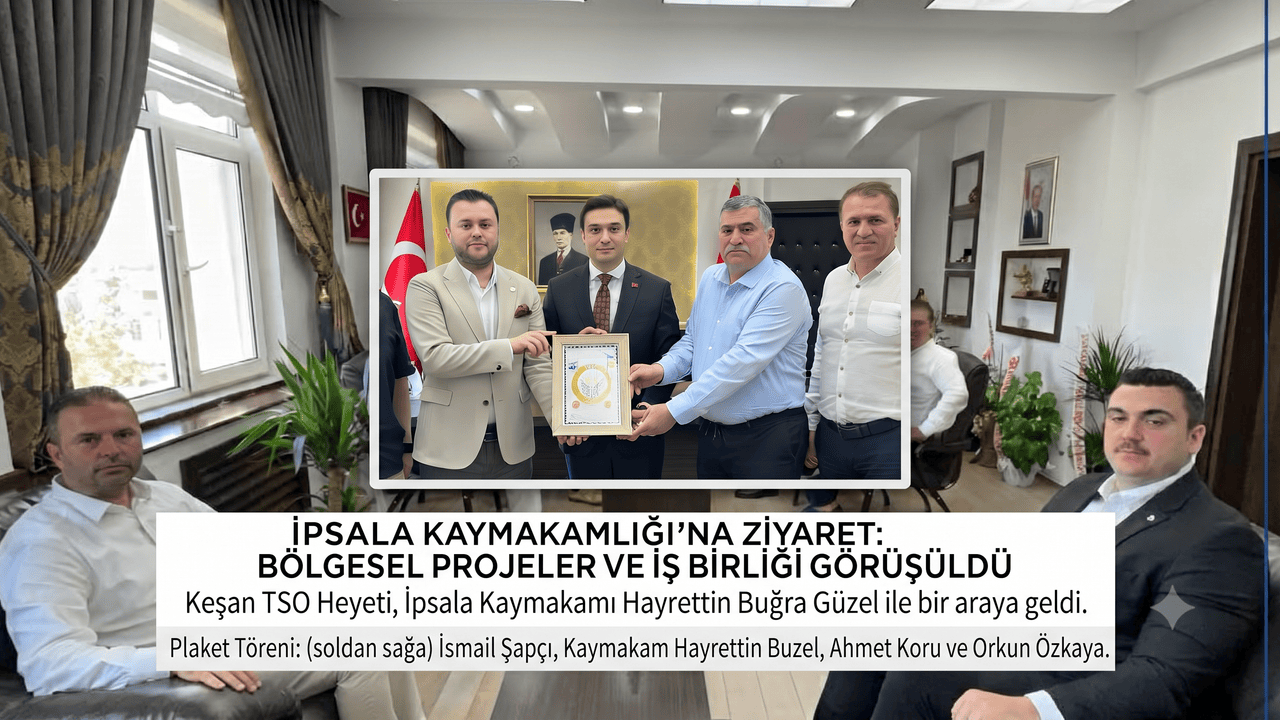 Keşan TSO'dan İpsala Kaymakamlığı'na ziyaret