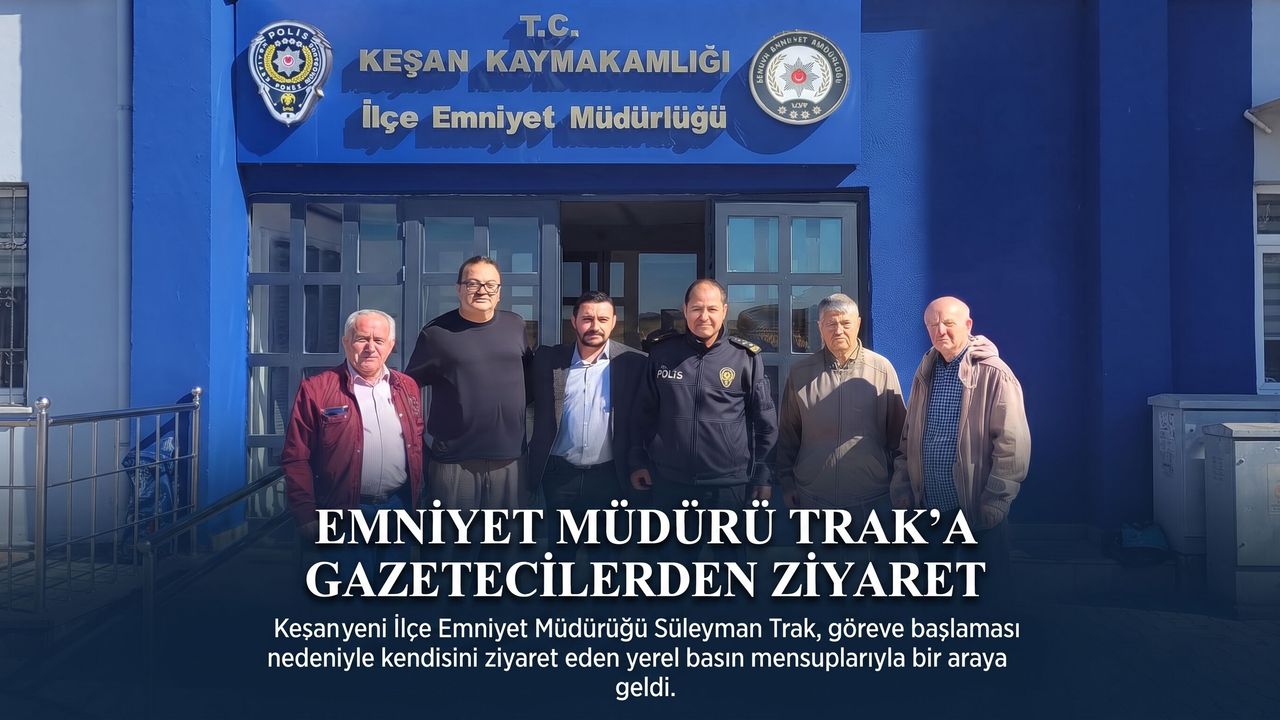 Keşanlı Gazetecilerden Süleyman Trak’a “Hoş geldin” ziyareti