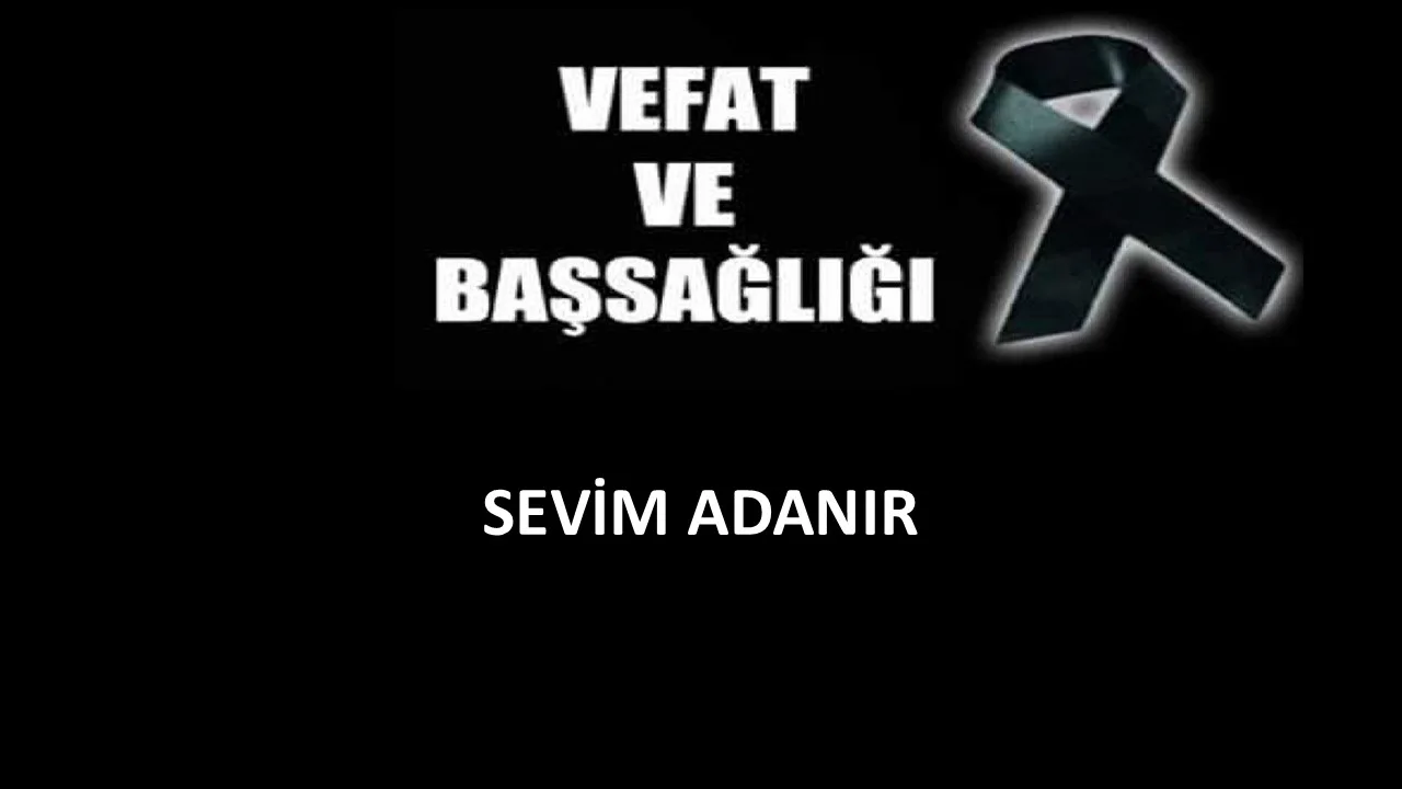 Sevim Adanır vefat etti