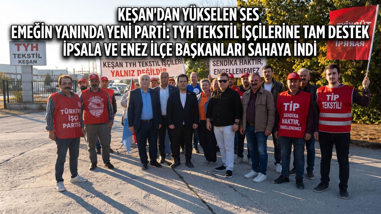 Yeni Parti Enez ve İpsala’dan TYH Tekstil İşçilerine Destek