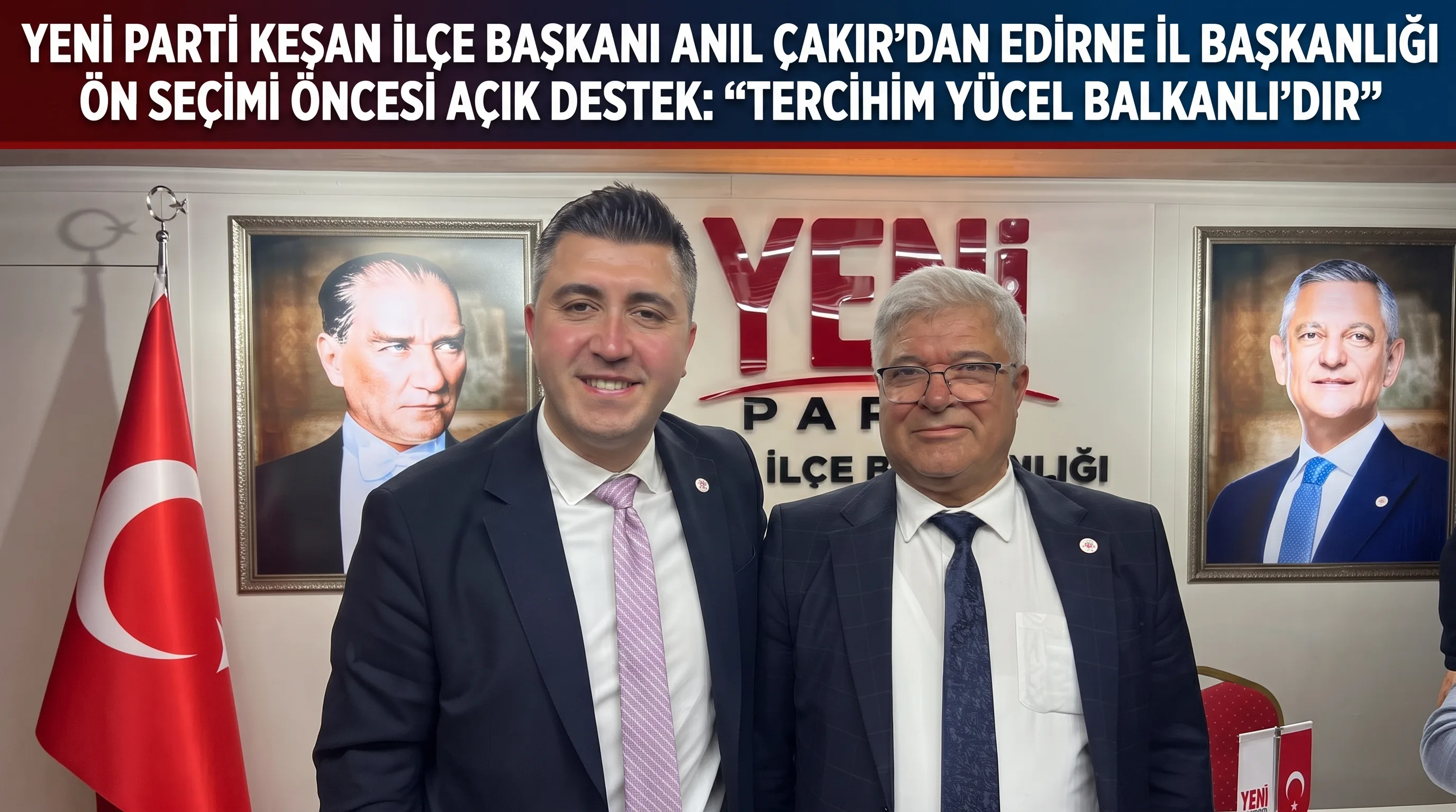 Yeni Parti Keşan İlçe Başkanı Anıl Çakır’dan  açık destek: “Tercihim Yücel Balkanlı’dır”